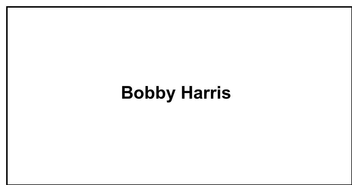 Obituary: Bobby Harris